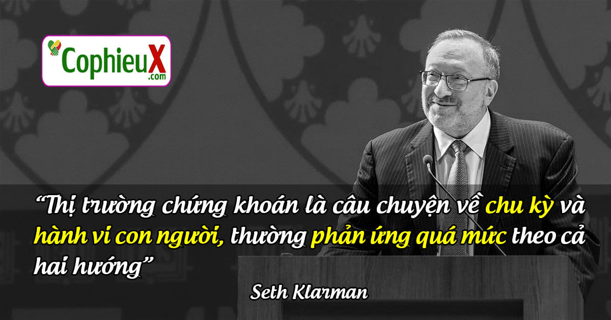 Thị trường chứng khoán là câu chuyện về chu kỳ và hành vi con người, thường phản ứng quá mức theo cả hai hướng. - Seth Klarman.