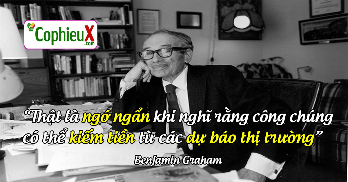Thật là ngớ ngẩn khi nghĩ rằng công chúng có thể kiếm tiền từ các dự báo thị trường. - Benjamin Graham