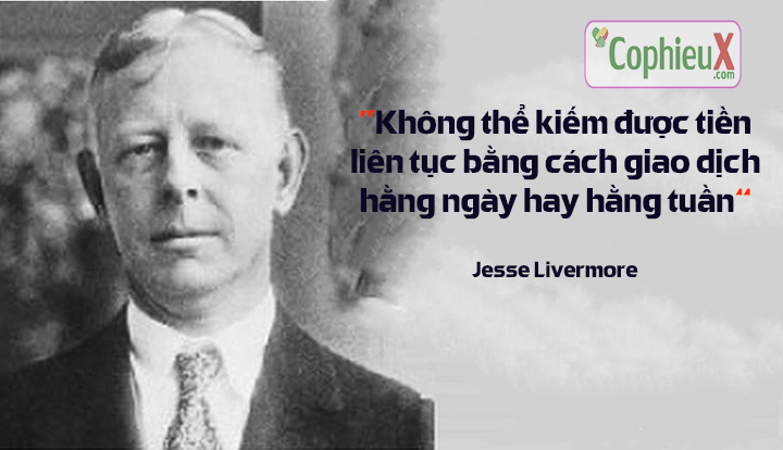 Jesse Livermore - Một trong những nhà đầu tư vĩ đại nhất mọi thời đại