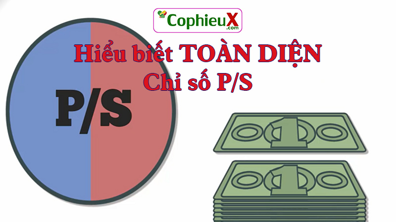 Chỉ số P/S chứng khoán là gì? Hiểu toàn diện về P/S