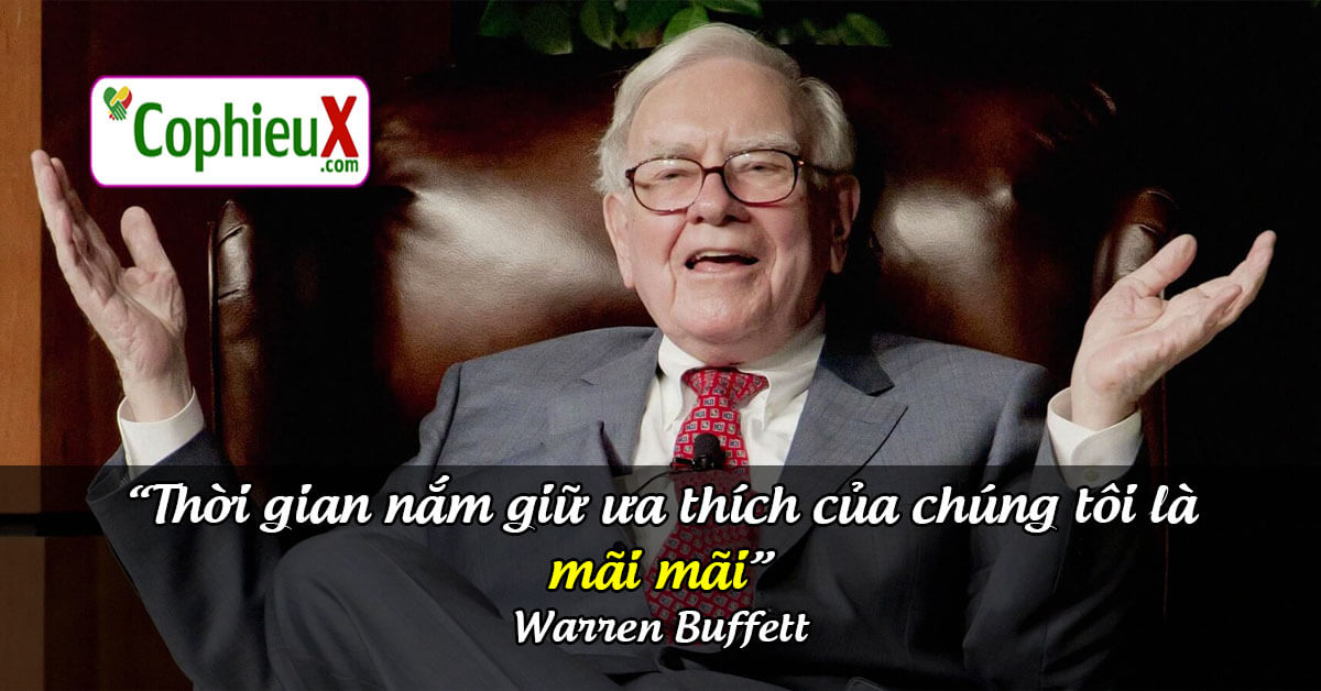 Những lời khuyên của Warren Buffett: Thời gian nắm giữ ưu thích của chung tôi là mãi mãi