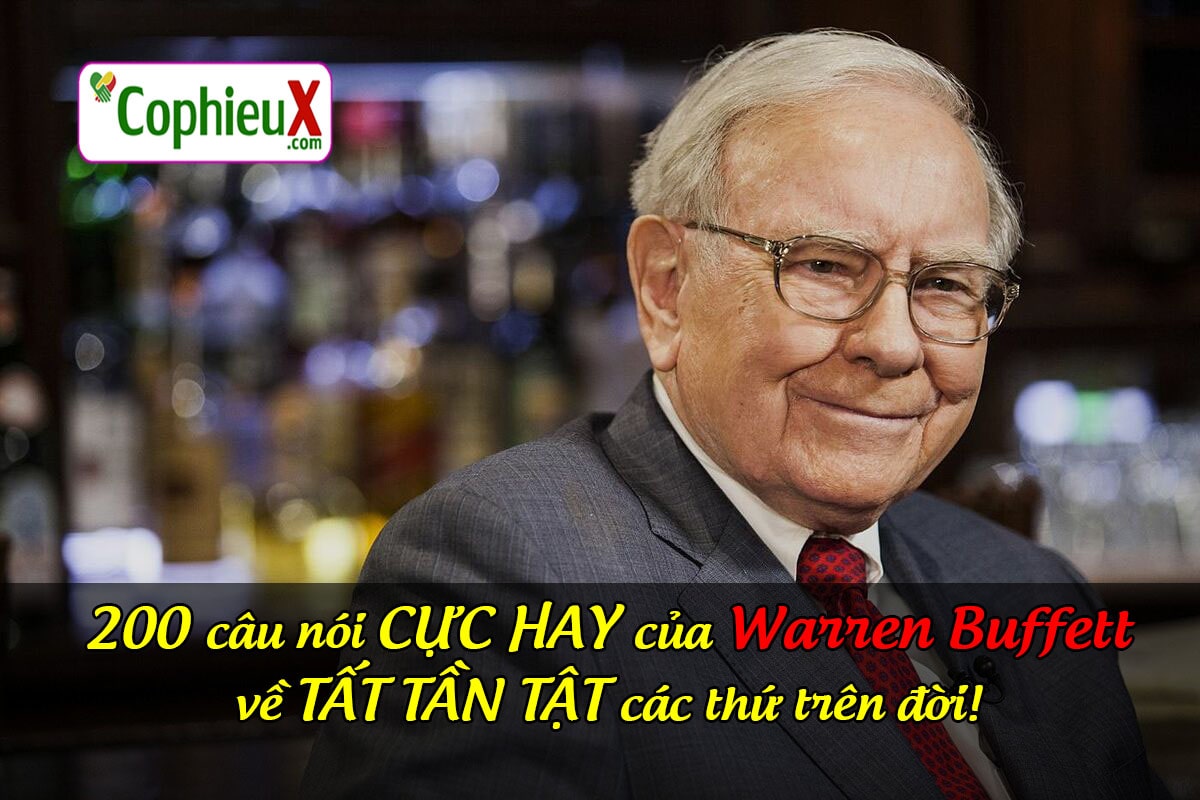 #200 câu nói CỰC HAY của Warren Buffett về TẤT TẦN TẬT các thứ trên đời! - CophieuX