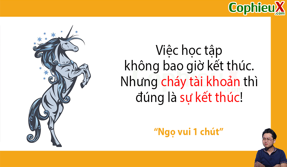 Việc học tập không bao giờ kết thúc nhưng cháy tài khoản đúng là sự kết thúc